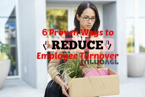 6 Proven Ways to Reduce Costly Employee Turnover